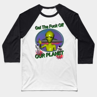 Get Off Our Planet - y2k Alien Retro 90's 2000's UFO Space Very Cool You Should Buy IT Baseball T-Shirt